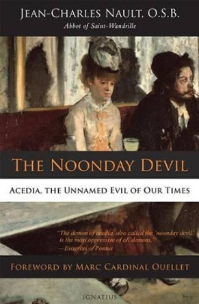 The Noonday Devil: Acedia, the Unnamed Evil of Our Times by Dom Jean Nault