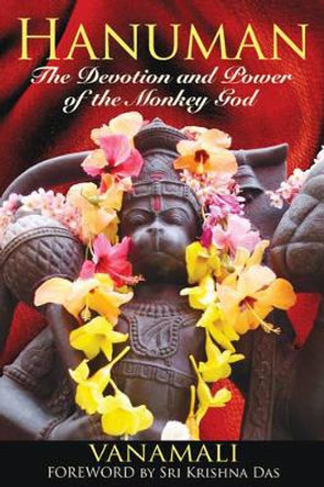 Hanuman: The Devotion and Power of the Monkey God by Vanamali