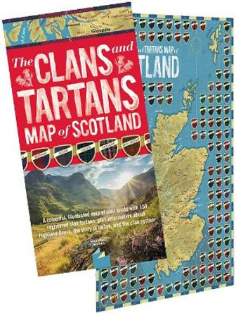 The Clans and Tartans Map of Scotland (folded): A colourful, illustrated map of clan lands with 150 registered clan tartans, plus information about Highland Dress, the story of tartan, and the clan system. by Waverley Books Waverley Books