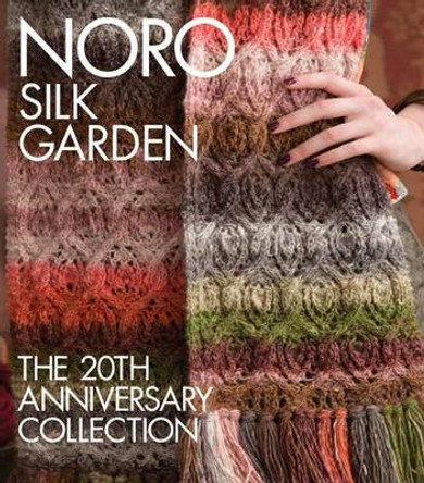 Noro Silk Garden: The 20th Anniversary Collection by Sixth&Spring Books