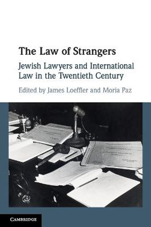 The Law of Strangers: Jewish Lawyers and International Law in the Twentieth Century by James Loeffler