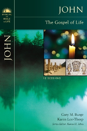 John: The Gospel of Life by Gary M. Burge