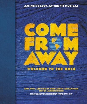 Come from Away: Welcome to the Rock: An Inside Look at the Hit Musical by Irene Sankoff