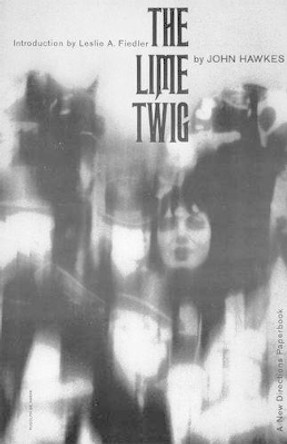 The Lime Twig: A Novel by John Hawkes