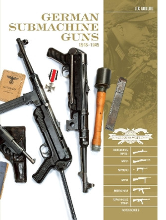 German Submachine Guns, 1918-1945: Bergmann MP18/1, MP34/38/40/41, MKb42/43/1, MP43/1, MP44, StG44 by Luc Guillou