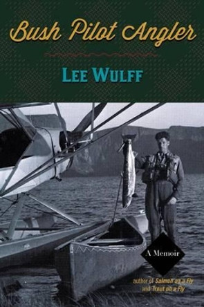 Bush Pilot Angler by Lee Wulff