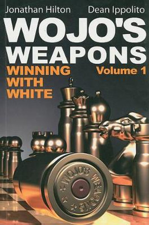 Wojo's Weapons: Winning with White by Jonathan Hilton