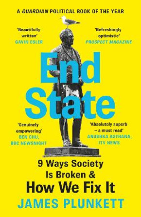End State: 9 Ways Society is Broken - and how we can fix it by James Plunkett