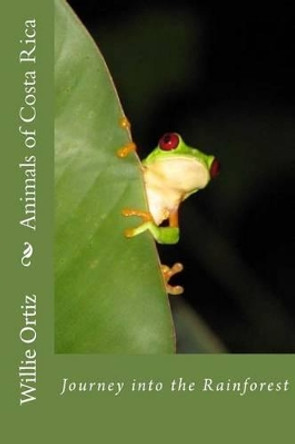 Animals of Costa Rica: Journey Into the Rainforest by MR Willie Ortiz