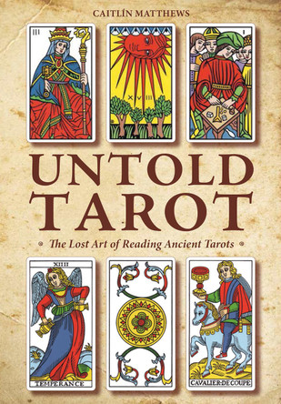 Untold Tarot: The Lost Art of Reading Ancient Tarots by ,Caitlin Matthews