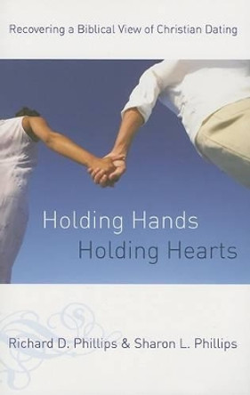 Holding Hands, Holding Hearts by Richard D. Phillips