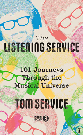 The Listening Service: 101 Journeys through the Musical Universe by Tom  Service