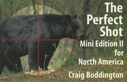 North American Perfect Shot: Bear, Bison, Cougar, Goat, Hog, Javelina, Muskox, Sheep, and Wolf by Craig Boddington