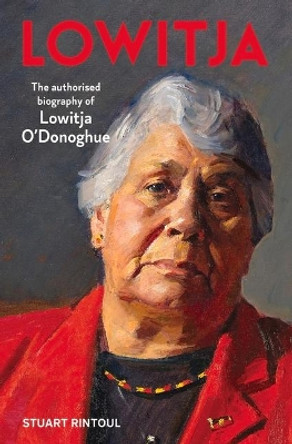 Lowitja: The Authorised Biography of Lowitja O'Donoghue by Stuart Rintoul