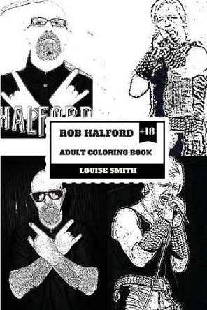 Rob Halford Adult Coloring Book: Judas Priest Vocalist and Grammy Award Winner, Rock'n'roll Legend and Icon Inspired Adult Coloring Book by Louise Smith