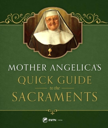 Mother Angelica's Quick Guide to the Sacraments by M