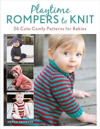 Playtime Rompers to Knit: 25 Cute Comfy Patterns for Babies plus 2 Matching Doll Rompers by Jessica Anderson