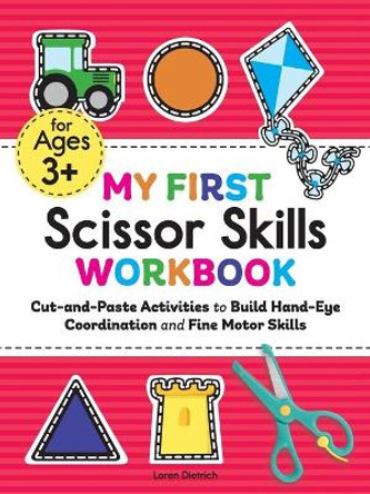 My First Scissor Skills Workbook: Practice for Kids with Cut-And Paste Activities to Build Hand-Eye Coordination and Fine Motor Skills by Loren Dietrich