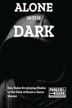 Alone in the Dark: Solo Rules for Blades in the Dark by Peter Rudin-Burgess