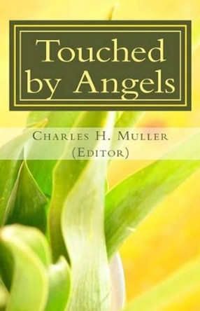 Touched by Angels: Testimonies of Christian Power by Charles Humphrey Muller