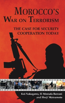 Morocco's War on Terrorism: The Case for Security Cooperation Today Mostafa El Rezrazi 9781908531698