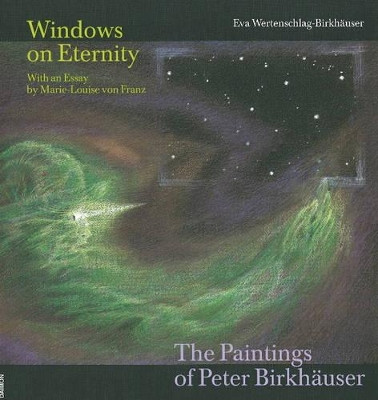 Windows on Eternity: The Paintings of Peter Birkhauser by Eva Wertenschlag-Birkhauser