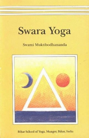 Swara Yoga: The Tantric Science of Brain Breathing by Swami Muktibodhananda