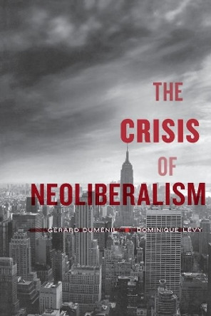 The Crisis of Neoliberalism by Gerard Dumenil