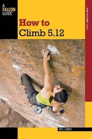 How to Climb 5.12 by Eric van der Horst