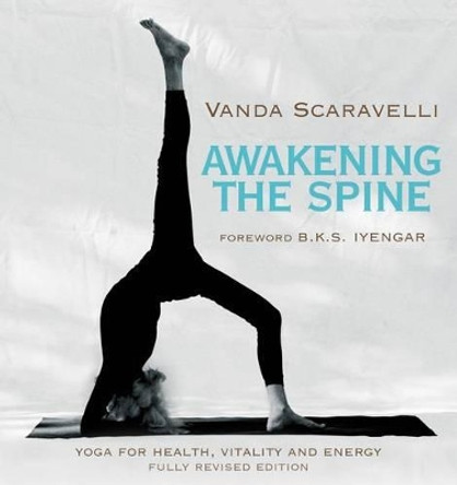 Awakening the Spine: Yoga for Health, Vitality and Energy by Vanda Scaravelli