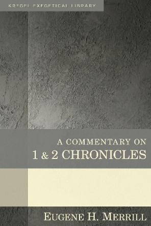 A Commentary on 1 & 2 Chronicles by Eugene Merrill