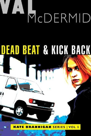 Dead Beat and Kick Back: Kate Brannigan Mysteries #1 and #2 by Val McDermid Dead Beat and Kick Back: Kate Brannigan Mysteries #1 and #2 by Val McDermid