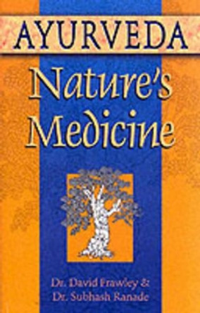 Ayurveda, Nature's Medicine by David Frawley