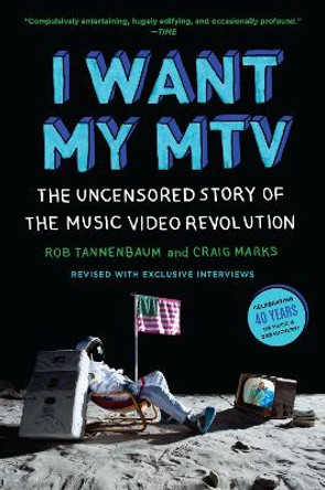 I Want My MTV: The Uncensored Story of the Music Video Revolution by Craig Marks