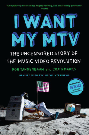 I Want My MTV: The Uncensored Story of the Music Video Revolution by Craig Marks