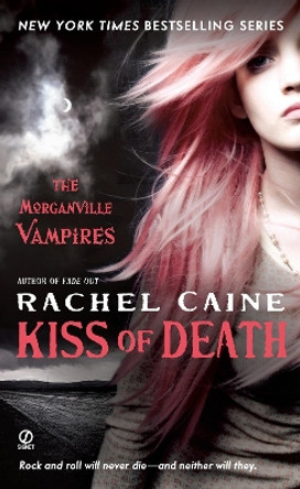 Kiss of Death: The Morganville Vampires by Rachel Caine