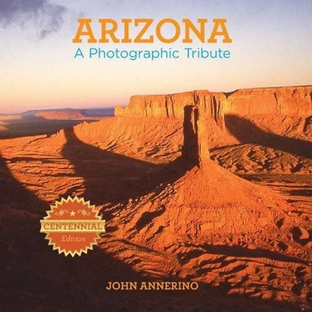 Arizona: A Photographic Tribute by John Annerino