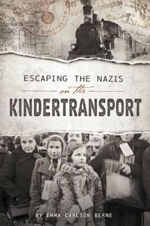 Escaping the Nazis on the Kindertransport by ,Emma,Carlson Berne