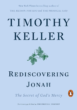 Rediscovering Jonah: The Secret of God's Mercy by Timothy Keller