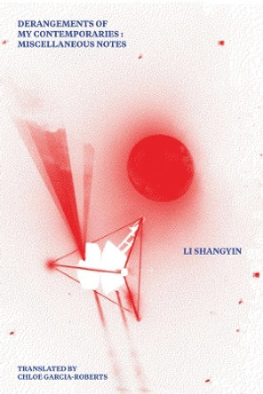 Derangements of My Contemporaries: Miscellaneous Notes by Li Shangyin