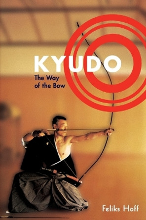 Kyudo: The Way of the Bow by Feliks F. Hoff