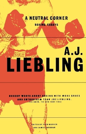 A Neutral Corner: Boxing Essays by A. J. Liebling