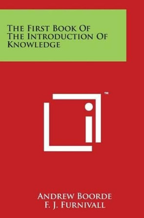 The First Book Of The Introduction Of Knowledge by Andrew Boorde