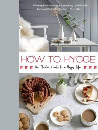 How to Hygge: The Nordic Secrets to a Happy Life by Signe Johansen