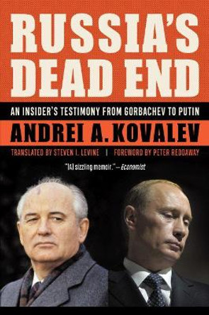 Russia'S Dead End: A Kremlin Insider's Testimony from Gorbachev to Putin by Andrei A. Kovalev