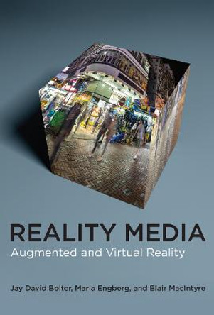 Reality Media: Augmented and Virtual Reality by Jay David Bolter