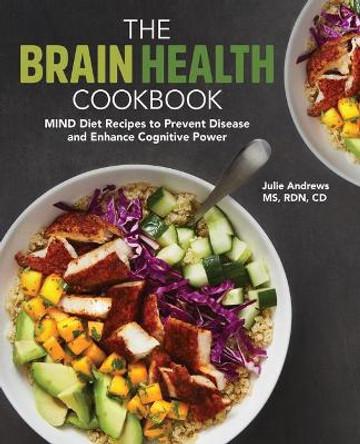 The Brain Health Cookbook: Mind Diet Recipes to Prevent Disease and Enhance Cognitive Power by Julie Andrews