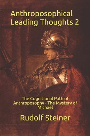 Anthroposophical Leading Thoughts 2: The Cognitional Path of Anthroposophy - The Mystery of Michael by Frederick Amrine