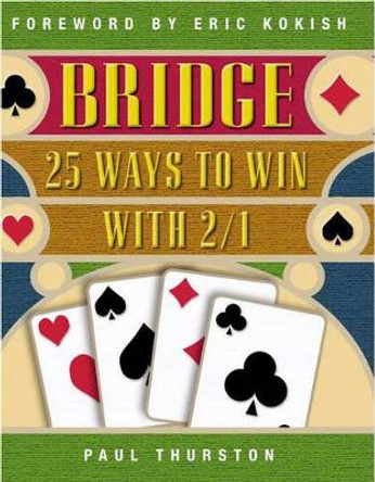 Bridge: 25 Ways to Win with 2/1 by Paul Thurston