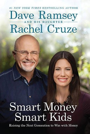 Smart Money Smart Kids: Raising the Next Generation to Win with Money by Dave Ramsey